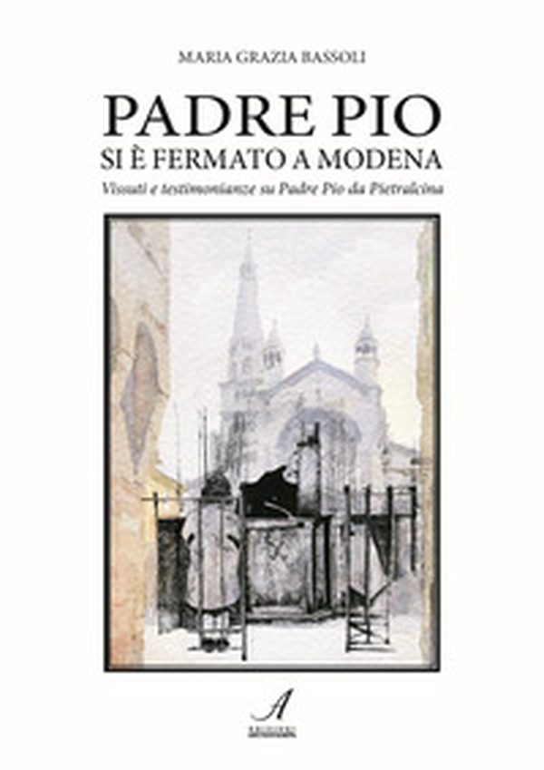 Padre Pio si è fermato a Modena. Vissuti e testimonianze su Padre Pio da Pietralcina - Librerie.coop Padre Pio si è fermato a Modena. Vissuti e testimonianze su Padre Pio da Pietralcina - Librerie.coop