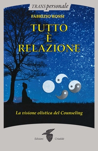 Tutto è relazione. Un'introduzione al counseling umanistico e transpersonale - Librerie.coop Tutto è relazione. Un'introduzione al counseling umanistico e transpersonale - Librerie.coop