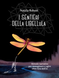 I sentieri della libellula. Metodo narrativo per immaginare e agire oltre l'era dell'IA - Librerie.coop I sentieri della libellula. Metodo narrativo per immaginare e agire oltre l'era dell'IA - Librerie.coop