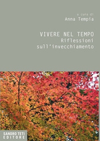 Vivere nel tempo. Riflessioni sull'invecchiamento - Librerie.coop