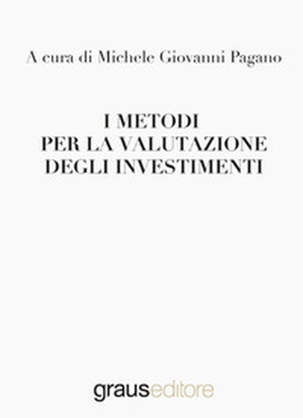 I metodi per la valutazione degli investimenti - Librerie.coop I metodi per la valutazione degli investimenti - Librerie.coop
