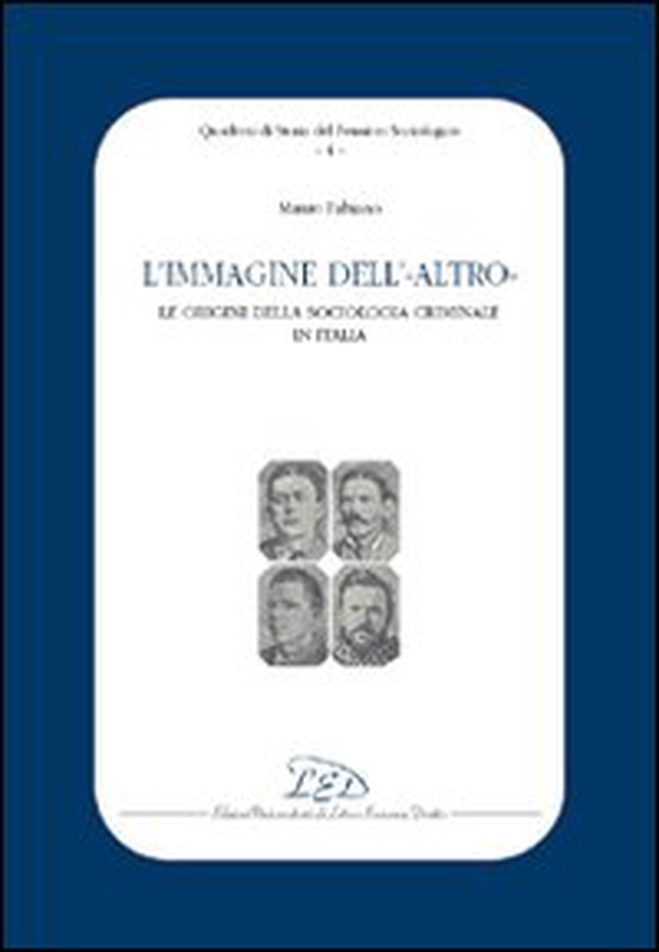 L'immagine dell'altro. Le origini della sociologia criminale in Italia - Librerie.coop L'immagine dell'altro. Le origini della sociologia criminale in Italia - Librerie.coop