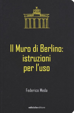 Il muro di Berlino. Istruzioni per l'uso - Librerie.coop