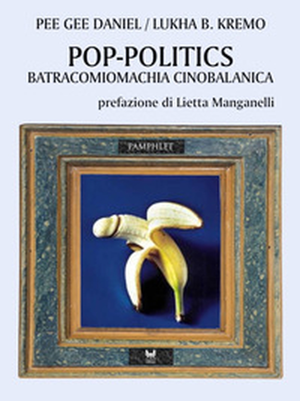 Pop-politics. Batracomiomachia cinobalanica - Librerie.coop Pop-politics. Batracomiomachia cinobalanica - Librerie.coop