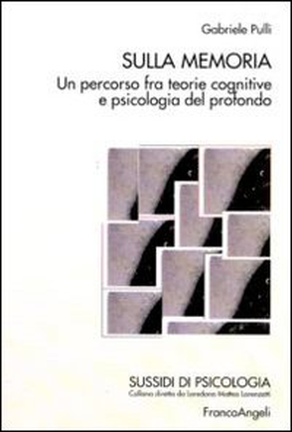 Sulla memoria. Un percorso fra teorie cognitive e psicologia del profondo - Librerie.coop Sulla memoria. Un percorso fra teorie cognitive e psicologia del profondo - Librerie.coop