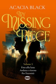 My missing piece. Fino alla luna. Andata e ritorno. Per l'eternità - Vol. 3 - Librerie.coop