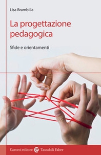 La progettazione pedagogica. Sfide e orientamenti - Librerie.coop