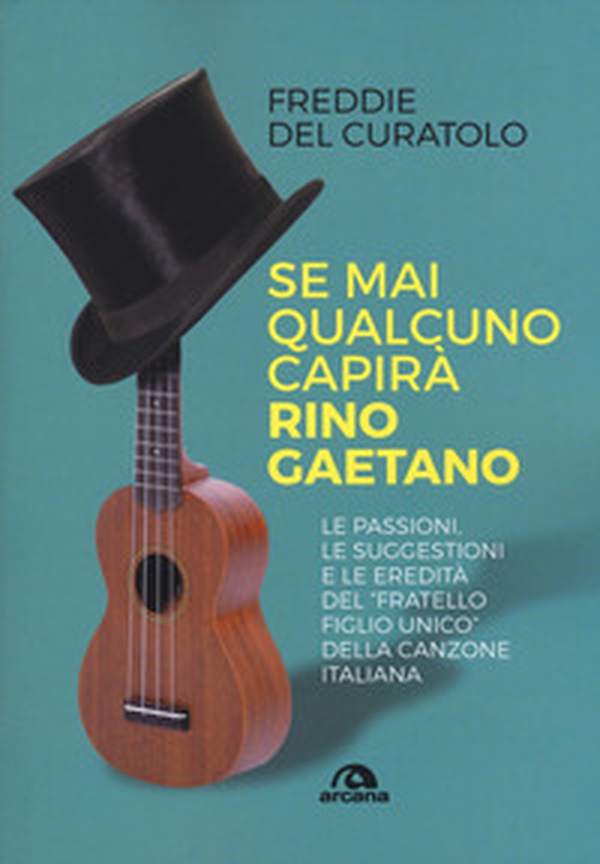 Se mai qualcuno capirà Rino Gaetano - Librerie.coop Se mai qualcuno capirà Rino Gaetano - Librerie.coop