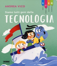 Siamo tutti geni della tecnologia. STEM - Librerie.coop