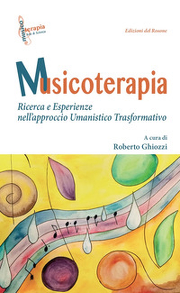 Musicoterapia. Ricerca e esperienze nell'approccio Umanistico Trasformativo - Librerie.coop Musicoterapia. Ricerca e esperienze nell'approccio Umanistico Trasformativo - Librerie.coop