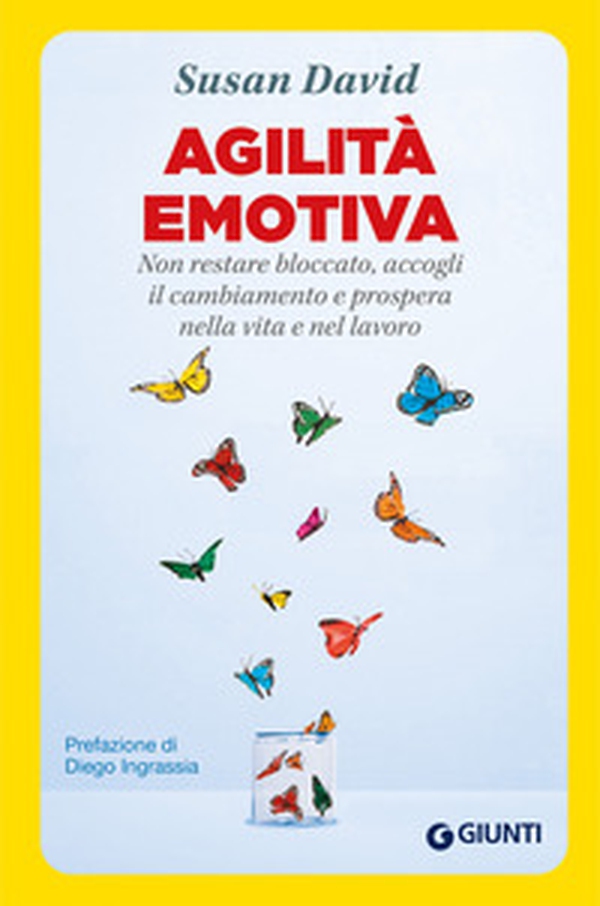 Agilità emotiva. Non restare bloccato, accogli il cambiamento e prospera nella vita e nel lavoro - Librerie.coop Agilità emotiva. Non restare bloccato, accogli il cambiamento e prospera nella vita e nel lavoro - Librerie.coop