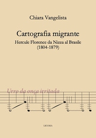 Cartografia migrante. Hercule Florence da Nizza al Brasile (1804-1879) - Librerie.coop