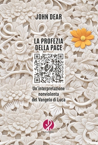 La profezia della pace. Un'interpretazione nonviolenta del Vangelo di Luca - Librerie.coop