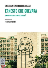 Ernesto Che Guevara. Una biografia impossibile? - Librerie.coop