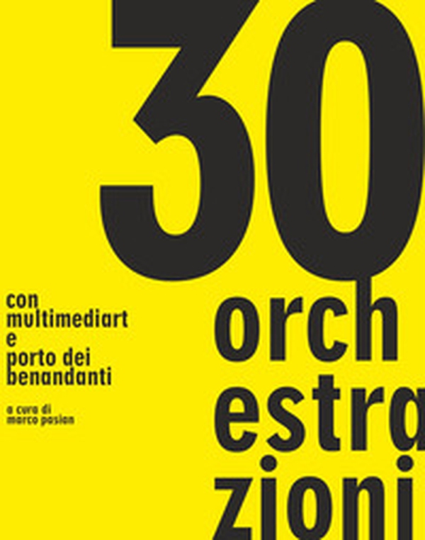 30 orchestrazioni. Con multimediart e porto dei benandanti - Librerie.coop 30 orchestrazioni. Con multimediart e porto dei benandanti - Librerie.coop