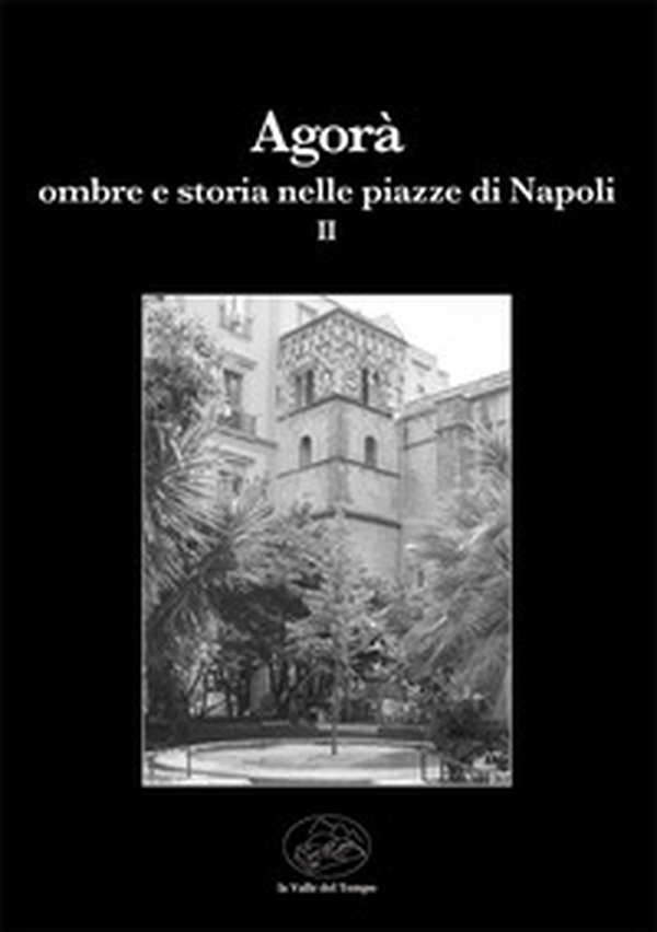 Agorà ombre e storia nelle piazze di Napoli - Librerie.coop Agorà ombre e storia nelle piazze di Napoli - Librerie.coop