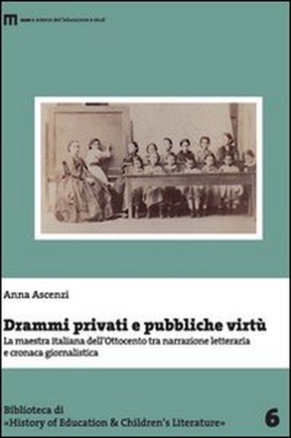 Drammi privati e pubbliche virtù. La maestra italiana dell'Ottocento tra narrazione letteraria e cronaca giornalistica - Librerie.coop Drammi privati e pubbliche virtù. La maestra italiana dell'Ottocento tra narrazione letteraria e cronaca giornalistica - Librerie.coop