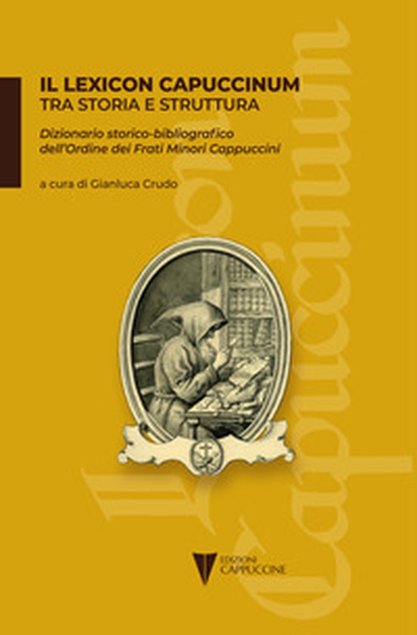 Il Lexicon capuccinum tra storia e struttura. Dizionario storico-bibliografico dell'ordine dei frati minori cappuccini - Librerie.coop