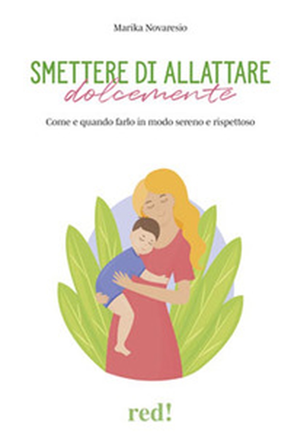 Smettere di allattare dolcemente. Come e quando farlo in modo sereno e rispettoso - Librerie.coop Smettere di allattare dolcemente. Come e quando farlo in modo sereno e rispettoso - Librerie.coop