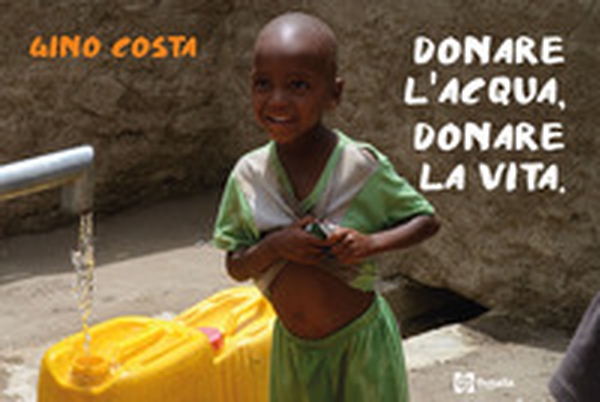 Donare l'acqua, donare la vita - Librerie.coop Donare l'acqua, donare la vita - Librerie.coop