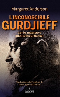 L'inconoscibile Gurdjieff - Librerie.coop