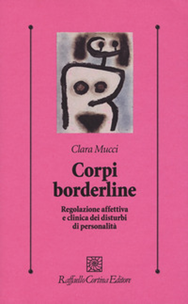 Corpi borderline. Regolazione affettiva e clinica dei disturbi di personalità - Librerie.coop Corpi borderline. Regolazione affettiva e clinica dei disturbi di personalità - Librerie.coop