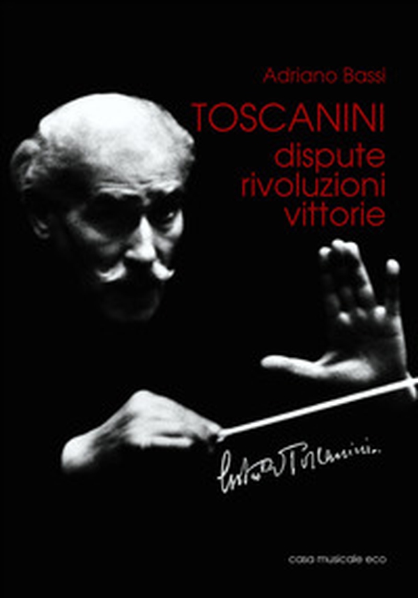 Toscanini. Dispute, rivoluzioni, vittorie - Librerie.coop Toscanini. Dispute, rivoluzioni, vittorie - Librerie.coop