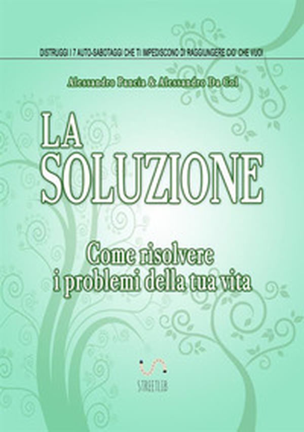 La soluzione. Come risolvere i problemi della tua vita - Librerie.coop La soluzione. Come risolvere i problemi della tua vita - Librerie.coop