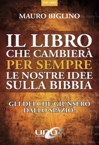 Il libro che cambierà per sempre le nostre idee sulla Bibbia. Gli dei che giunsero dallo spazio? - Librerie.coop Il libro che cambierà per sempre le nostre idee sulla Bibbia. Gli dei che giunsero dallo spazio? - Librerie.coop