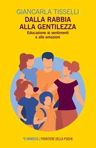 Dalla rabbia alla gentilezza. Educazione ai sentimenti e alle emozioni - Librerie.coop