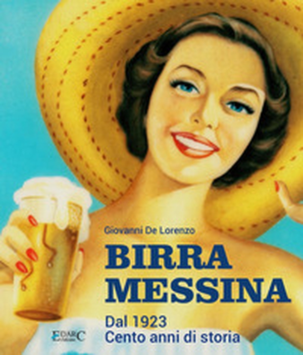 Birra Messina. Dal 1923. Cento anni di storia - Librerie.coop Birra Messina. Dal 1923. Cento anni di storia - Librerie.coop