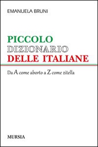Piccolo dizionario delle italiane. Dalla A come aborto alla Z come zitella - Librerie.coop