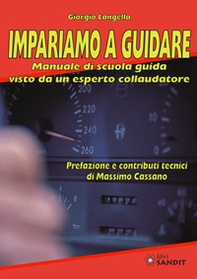 Impariamo a guidare. Manuale di scuola guida visto da un esperto collaudatore - Librerie.coop