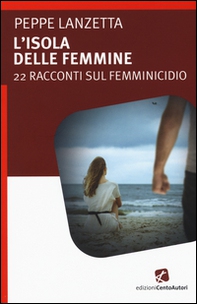 L'isola delle femmine. 22 racconti sul femminicidio - Librerie.coop L'isola delle femmine. 22 racconti sul femminicidio - Librerie.coop