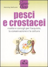 Pesci e crostacei. Ricette e consigli per l'acquisto, la conservazione e la cottura - Librerie.coop Pesci e crostacei. Ricette e consigli per l'acquisto, la conservazione e la cottura - Librerie.coop