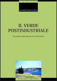 Il verde postindustriale. Tecnologie ambientali per la riqualificazione - Librerie.coop