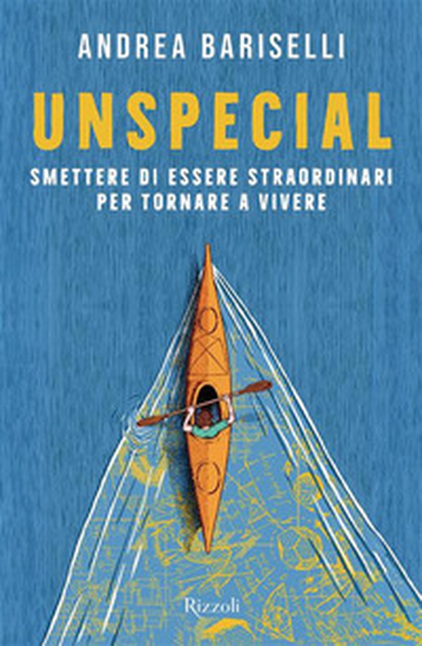 Unspecial. Smettere di essere straordinari per tornare a vivere - Librerie.coop