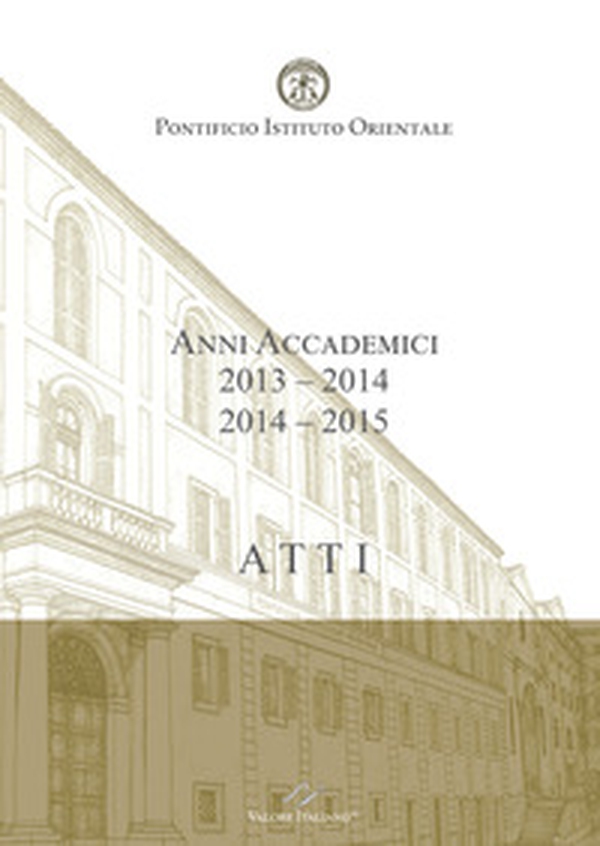 Atti. Pontificio Istituto Orientale. Anni accademici 2013-2014/2014-2015 - Librerie.coop Atti. Pontificio Istituto Orientale. Anni accademici 2013-2014/2014-2015 - Librerie.coop