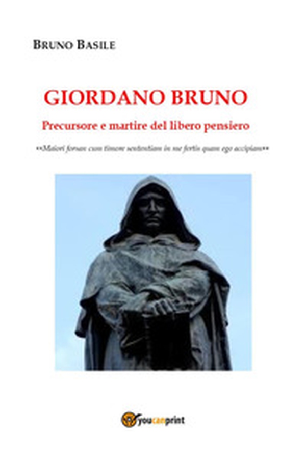 Giordano Bruno. Precursore e martire del libero pensiero - Librerie.coop Giordano Bruno. Precursore e martire del libero pensiero - Librerie.coop
