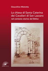 La chiesa di Santa Caterina dei Cavalieri di San Lazzaro nel contesto storico del Belìce - Librerie.coop La chiesa di Santa Caterina dei Cavalieri di San Lazzaro nel contesto storico del Belìce - Librerie.coop