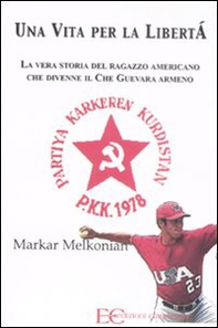 Una vita per la libertà. La vera storia del ragazzo americano che divenne il Che Guevara armeno - Librerie.coop