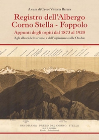 Registro dell'albergo Corno Stella, Foppolo. Appunti degli ospiti dal 1873 al 1920. Agli albori del turismo e dell'alpinismo sulle Orobie - Librerie.coop