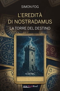 L'eredità di Nostradamus. La torre del destino - Librerie.coop