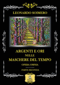 Argenti e ori nelle maschere del tempo. Opera omnia: parte seconda - Librerie.coop