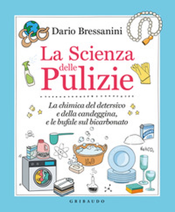 La scienza delle pulizie. La chimica del detersivo e della candeggina, e le bufale sul bicarbonato - Librerie.coop La scienza delle pulizie. La chimica del detersivo e della candeggina, e le bufale sul bicarbonato - Librerie.coop