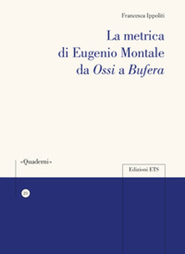 La metrica di Eugenio Montale da «Ossi» a «Bufera» - Librerie.coop La metrica di Eugenio Montale da «Ossi» a «Bufera» - Librerie.coop