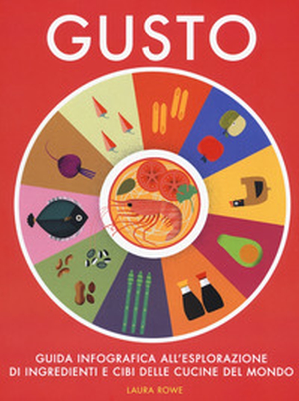 Gusto. Guida infografica all'esplorazione di ingredienti e cibi delle cucine del mondo - Librerie.coop Gusto. Guida infografica all'esplorazione di ingredienti e cibi delle cucine del mondo - Librerie.coop