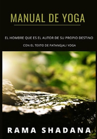 Manual de Yoga. El hombre que es el autor de su propio destino con el texto de Patangjali Yoga - Librerie.coop