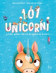 101 unicorni e tutto quello che c'è da sapere su di loro! - Librerie.coop