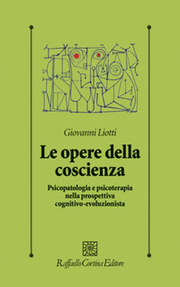 Le opere della coscienza. Psicopatologia e psicoterapia nella prospettiva cognitivo-evoluzionista - Librerie.coop